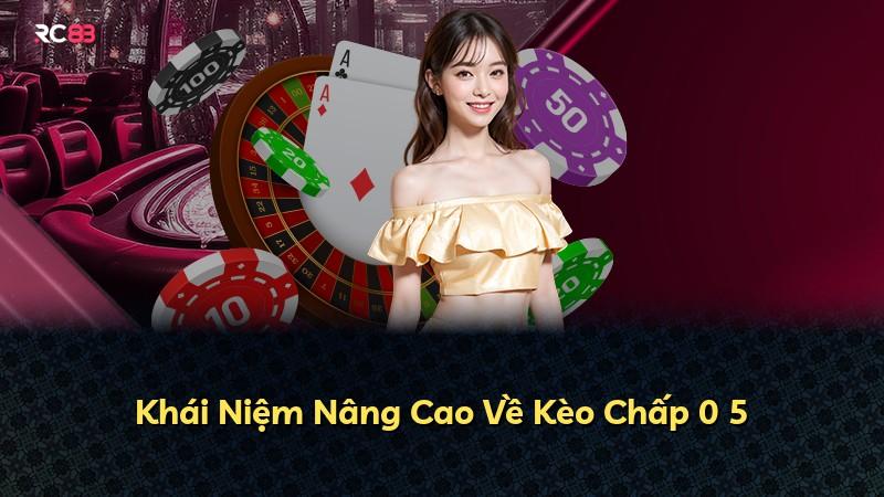 Khái Niệm Nâng Cao Về Kèo Chấp 0 5