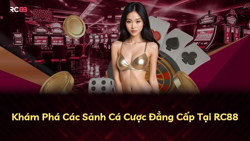 Khám Phá Các Sảnh Cá Cược Đẳng Cấp Tại RC88