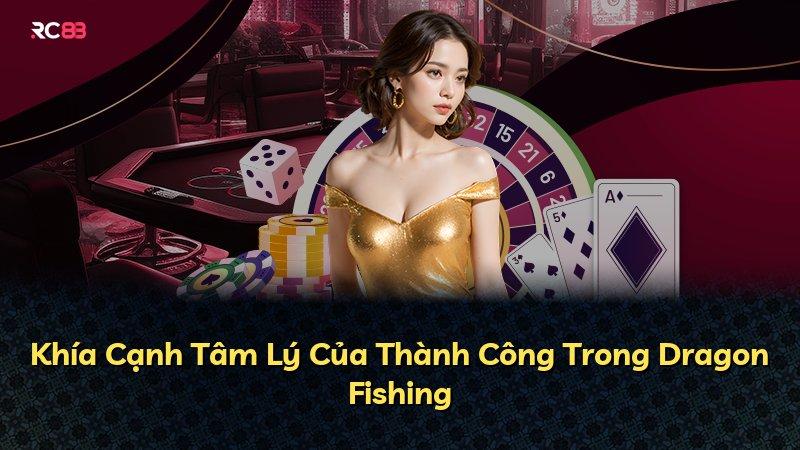 Khía Cạnh Tâm Lý Của Thành Công Trong Dragon Fishing
