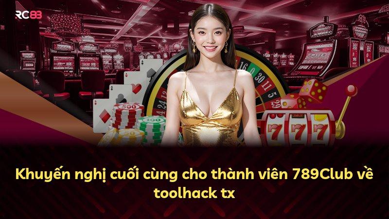 Khuyến nghị cuối cùng cho thành viên 789Club về toolhack tx