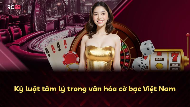 Kỷ luật tâm lý trong văn hóa cờ bạc Việt Nam