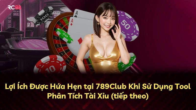 Lợi Ích Được Hứa Hẹn tại 789Club Khi Sử Dụng Tool Phân Tích Tài Xỉu (tiếp theo)