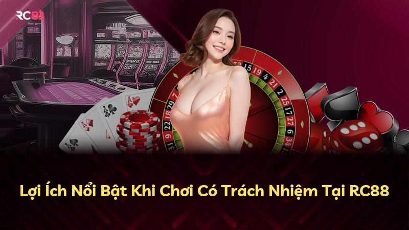 Lợi Ích Nổi Bật Khi Chơi Có Trách Nhiệm Tại RC88