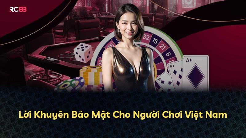 Lời Khuyên Bảo Mật Cho Người Chơi Việt Nam