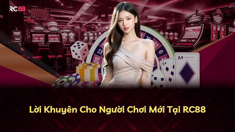 Lời Khuyên Cho Người Chơi Mới Tại RC88