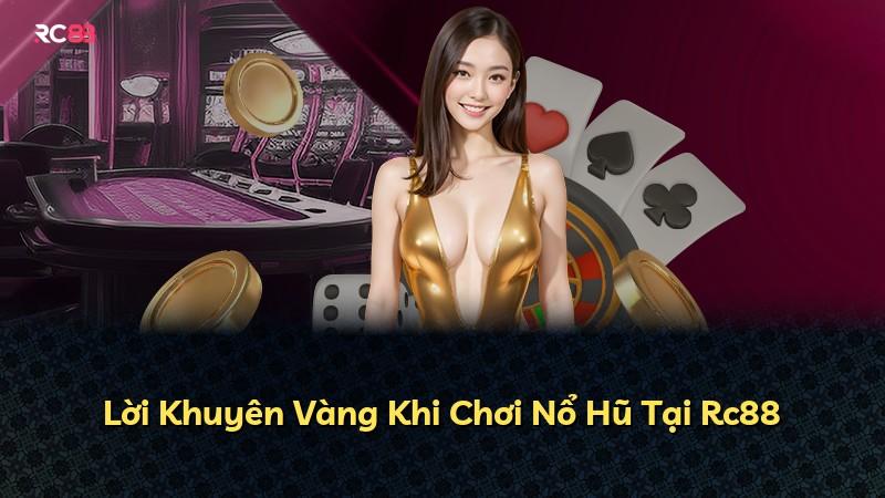Lời Khuyên Vàng Khi Chơi Nổ Hũ Tại Rc88