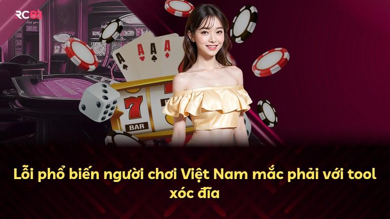 Lỗi phổ biến người chơi Việt Nam mắc phải với tool xóc đĩa