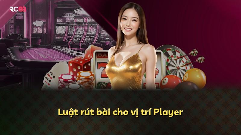 Luật rút bài cho vị trí Player
