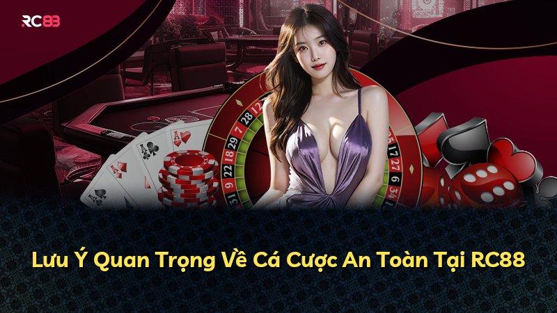 Lưu Ý Quan Trọng Về Cá Cược An Toàn Tại RC88