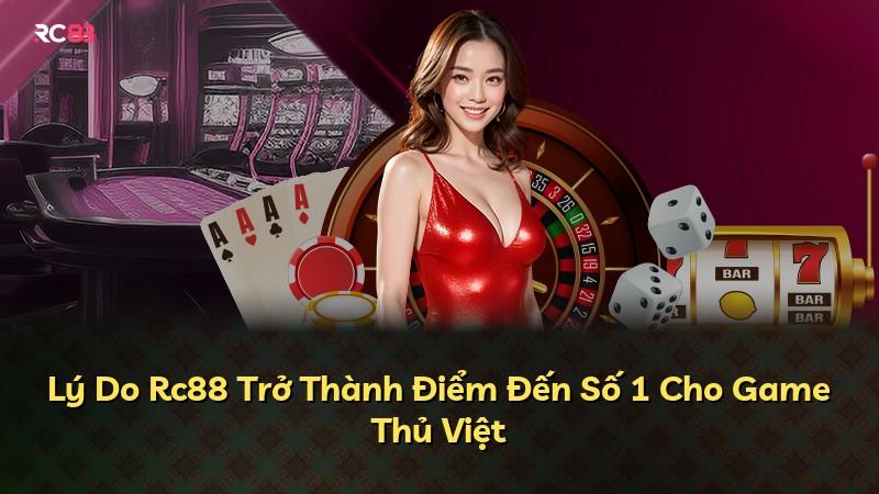 Lý Do Rc88 Trở Thành Điểm Đến Số 1 Cho Game Thủ Việt