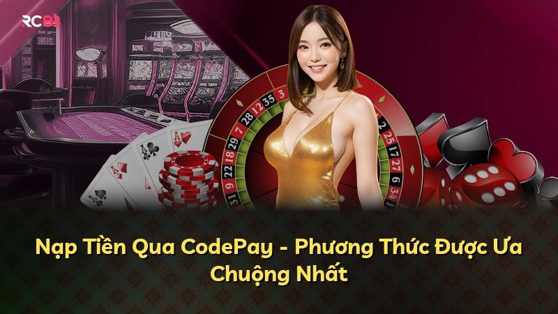 Nạp Tiền Qua CodePay - Phương Thức Được Ưa Chuộng Nhất