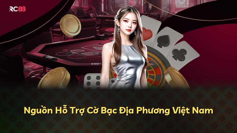 Nguồn Hỗ Trợ Cờ Bạc Địa Phương Việt Nam