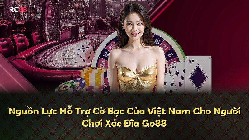 Nguồn Lực Hỗ Trợ Cờ Bạc Của Việt Nam Cho Người Chơi Xóc Đĩa Go88