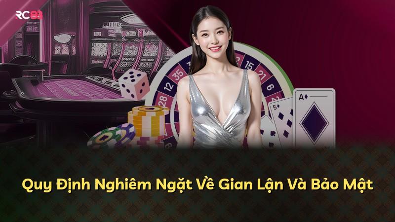 Quy Định Nghiêm Ngặt Về Gian Lận Và Bảo Mật