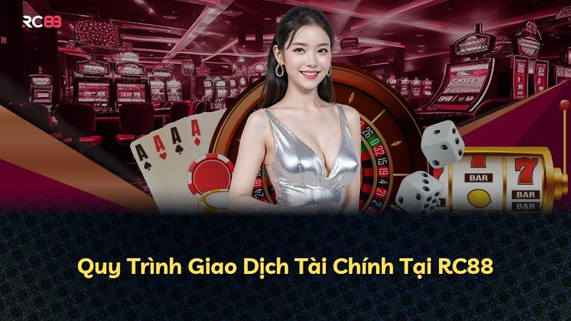 Quy Trình Giao Dịch Tài Chính Tại RC88