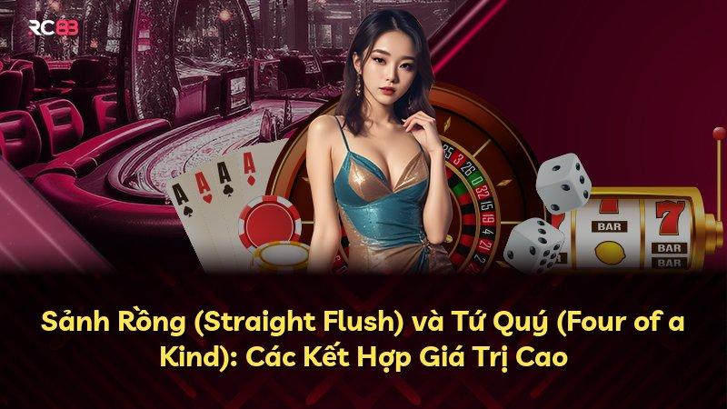 Sảnh Rồng (Straight Flush) và Tứ Quý (Four of a Kind): Các Kết Hợp Giá Trị Cao