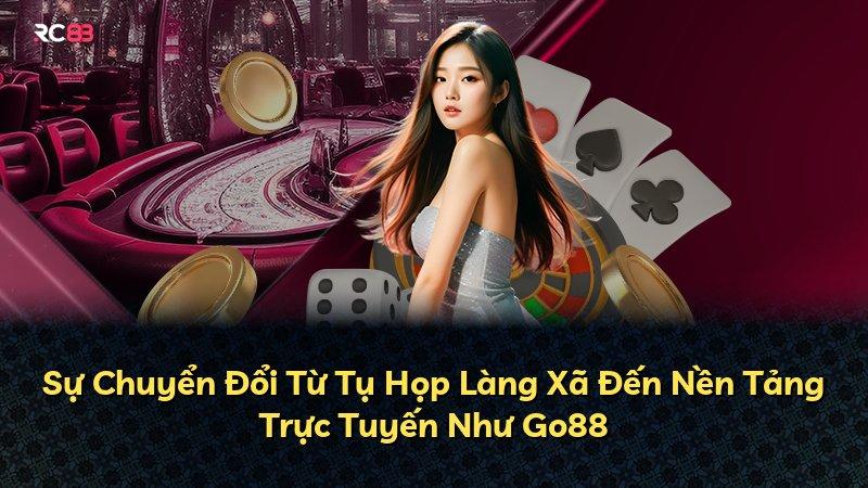 Sự Chuyển Đổi Từ Tụ Họp Làng Xã Đến Nền Tảng Trực Tuyến Như Go88