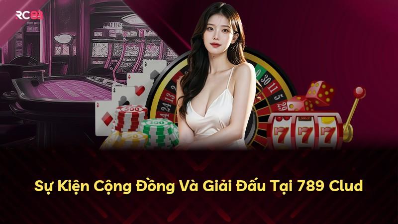 Sự Kiện Cộng Đồng Và Giải Đấu Tại 789 Clud
