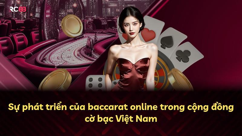 Sự phát triển của baccarat online trong cộng đồng cờ bạc Việt Nam