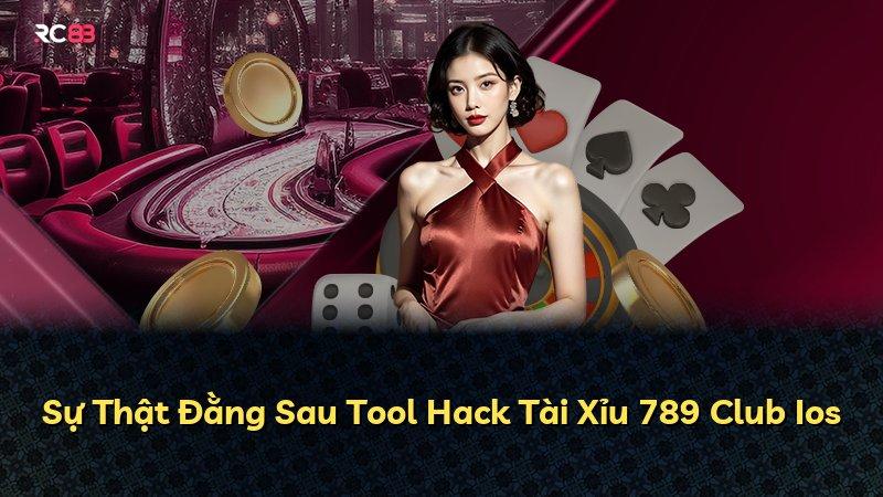 Sự Thật Đằng Sau Tool Hack Tài Xỉu 789 Club Ios