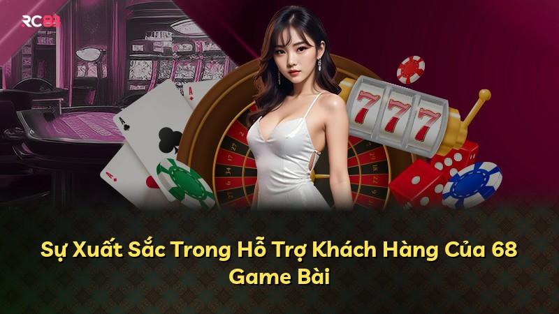 Sự Xuất Sắc Trong Hỗ Trợ Khách Hàng Của 68 Game Bài