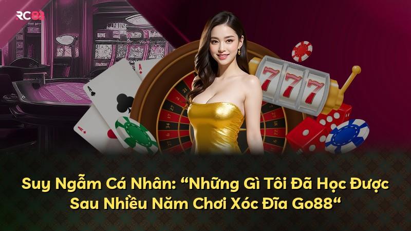 Suy Ngẫm Cá Nhân: “Những Gì Tôi Đã Học Được Sau Nhiều Năm Chơi Xóc Đĩa Go88“