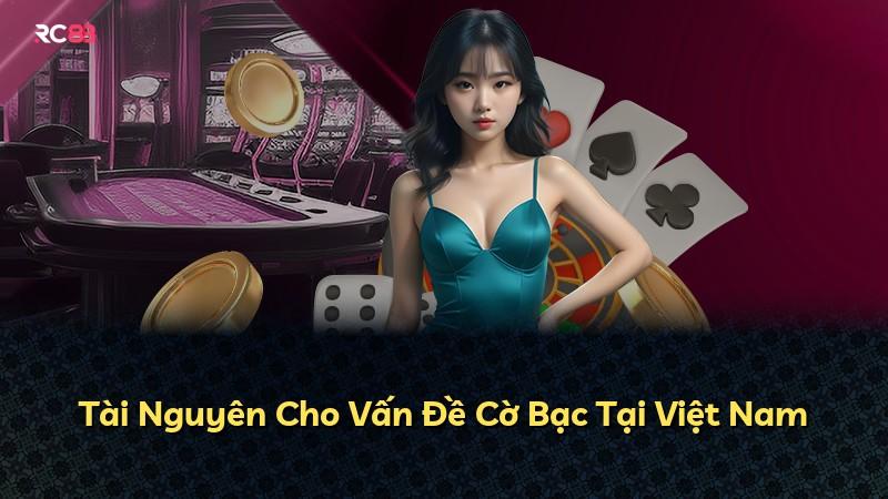 Tài Nguyên Cho Vấn Đề Cờ Bạc Tại Việt Nam