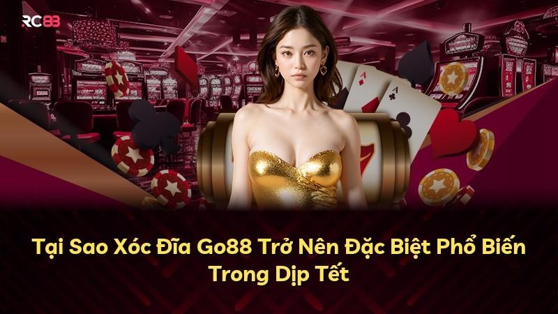 Tại Sao Xóc Đĩa Go88 Trở Nên Đặc Biệt Phổ Biến Trong Dịp Tết