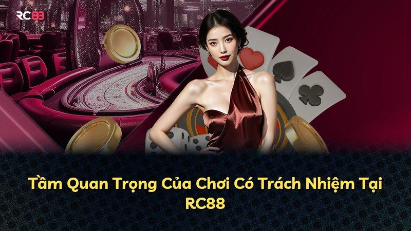 Tầm Quan Trọng Của Chơi Có Trách Nhiệm Tại RC88