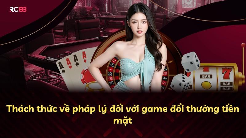 Thách thức về pháp lý đối với game đổi thưởng tiền mặt