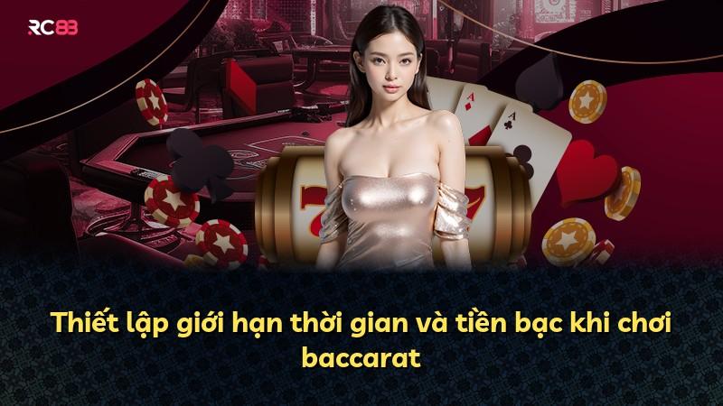 Thiết lập giới hạn thời gian và tiền bạc khi chơi baccarat