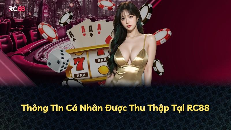 Thông Tin Cá Nhân Được Thu Thập Tại RC88