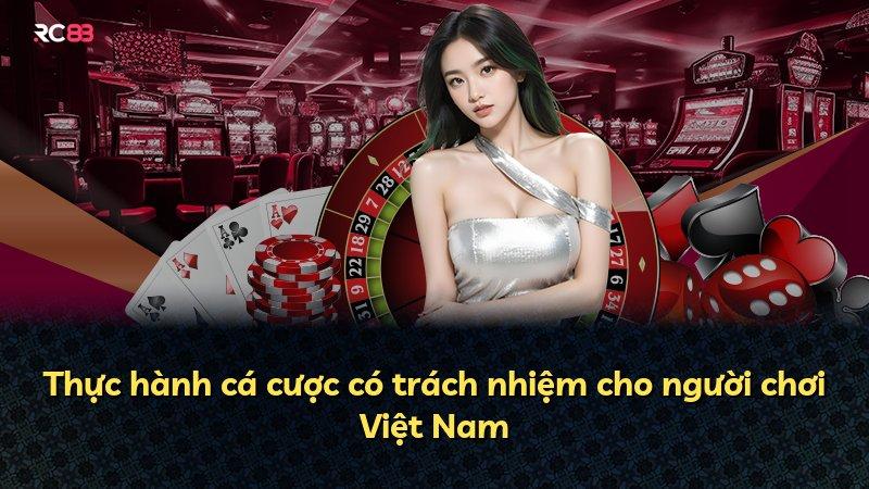 Thực hành cá cược có trách nhiệm cho người chơi Việt Nam