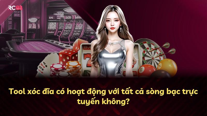 Tool xóc đĩa có hoạt động với tất cả sòng bạc trực tuyến không?