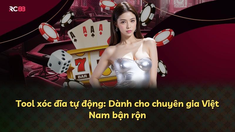 Tool xóc đĩa tự động: Dành cho chuyên gia Việt Nam bận rộn