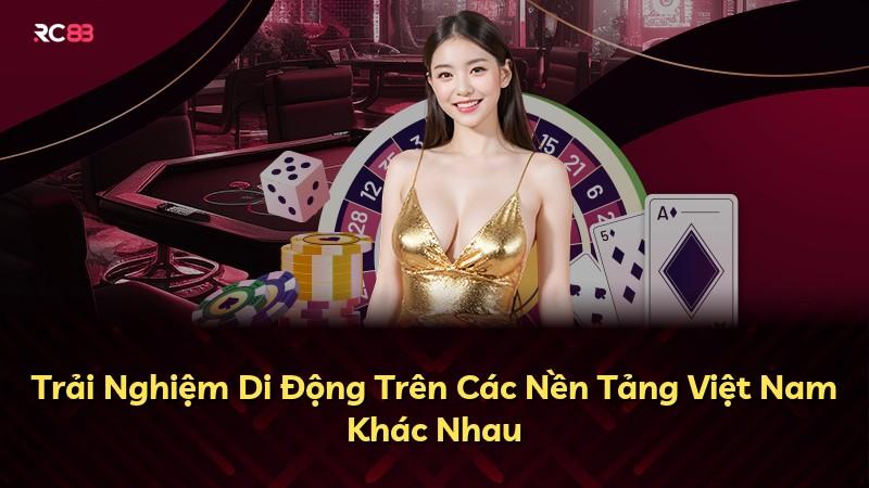 Trải Nghiệm Di Động Trên Các Nền Tảng Việt Nam Khác Nhau