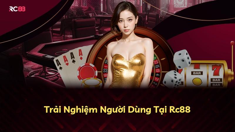 Trải Nghiệm Người Dùng Tại Rc88
