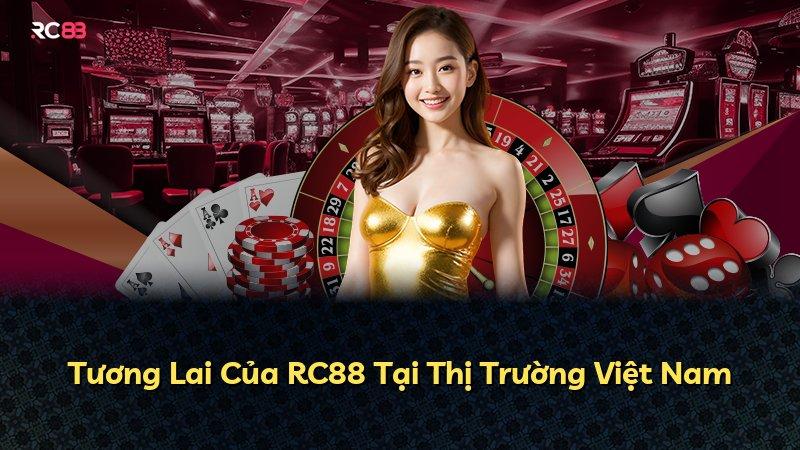 Tương Lai Của RC88 Tại Thị Trường Việt Nam