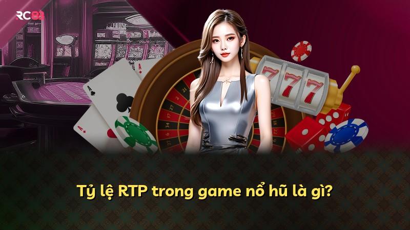 Tỷ lệ RTP trong game nổ hũ là gì?