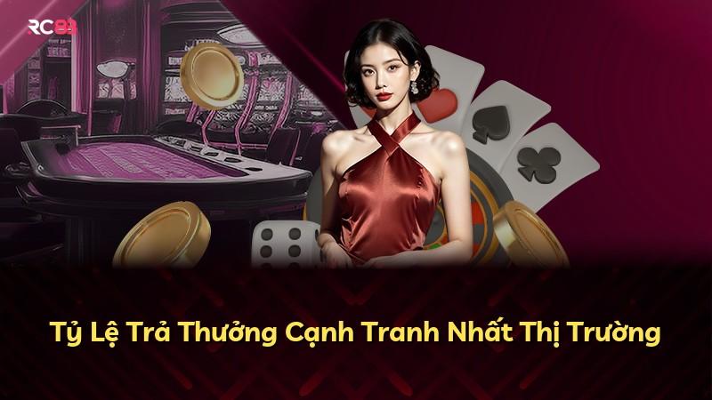 Tỷ Lệ Trả Thưởng Cạnh Tranh Nhất Thị Trường