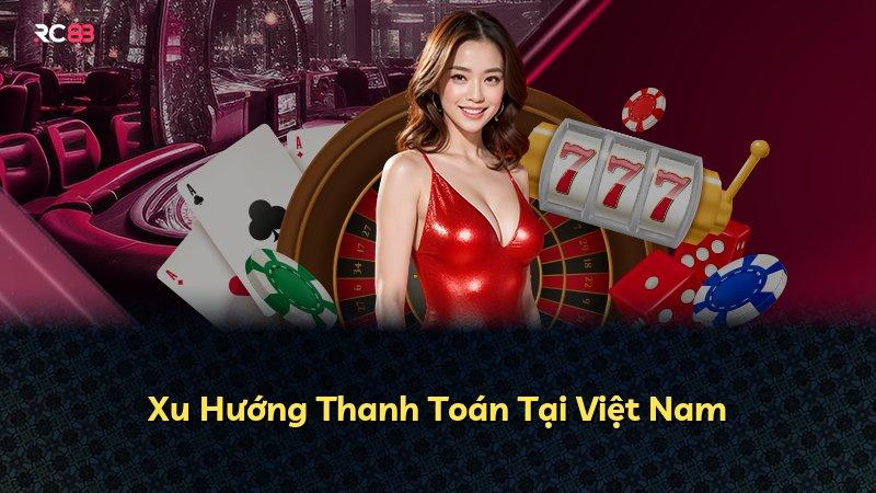 Xu Hướng Thanh Toán Tại Việt Nam