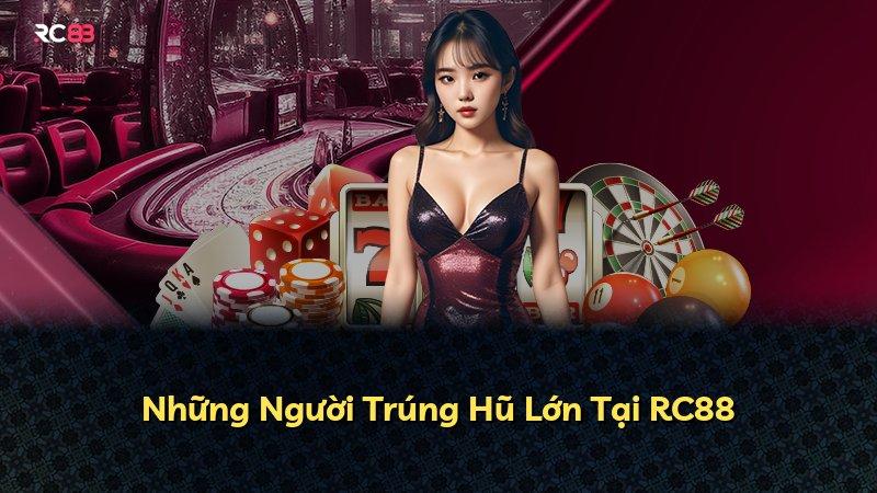 Những Người Trúng Hũ Lớn Tại RC88
